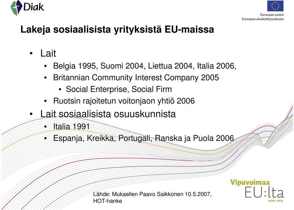 Ruotsin rajoitetun voitonjaon yhtiö 2006 Lait sosiaalisista osuuskunnista Italia 1991