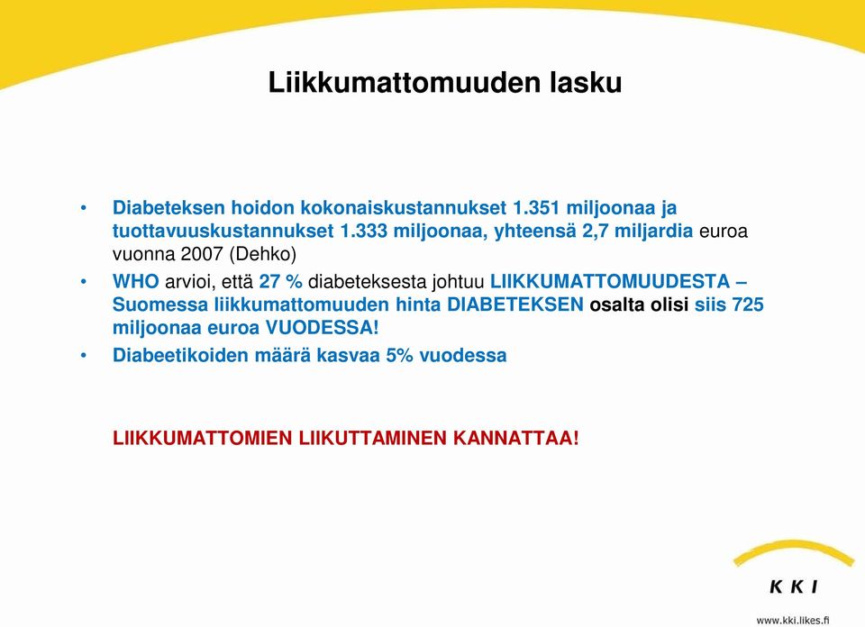 333 miljoonaa, yhteensä 2,7 miljardia euroa vuonna 2007 (Dehko) WHO arvioi, että 27 % diabeteksesta