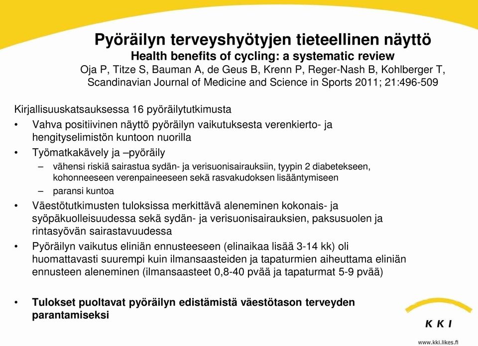 Työmatkakävely ja pyöräily vähensi riskiä sairastua sydän- ja verisuonisairauksiin, tyypin 2 diabetekseen, kohonneeseen verenpaineeseen sekä rasvakudoksen lisääntymiseen paransi kuntoa