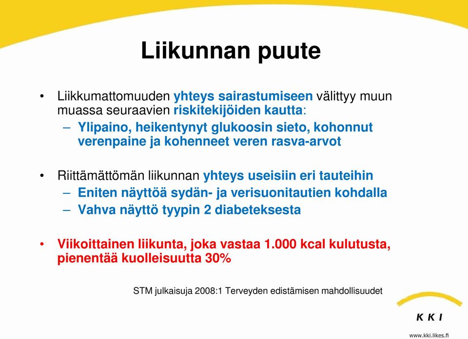 eri tauteihin Eniten näyttöä sydän- ja verisuonitautien kohdalla Vahva näyttö tyypin 2 diabeteksesta Viikoittainen