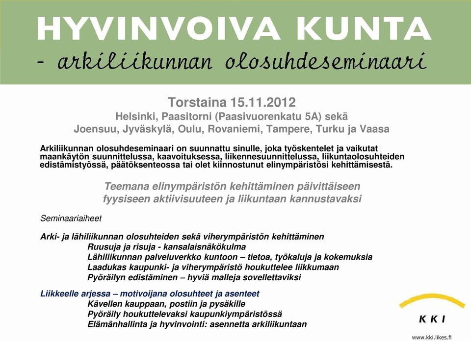 maankäytön suunnittelussa, kaavoituksessa, liikennesuunnittelussa, liikuntaolosuhteiden edistämistyössä, päätöksenteossa tai olet kiinnostunut elinympäristösi kehittämisestä.