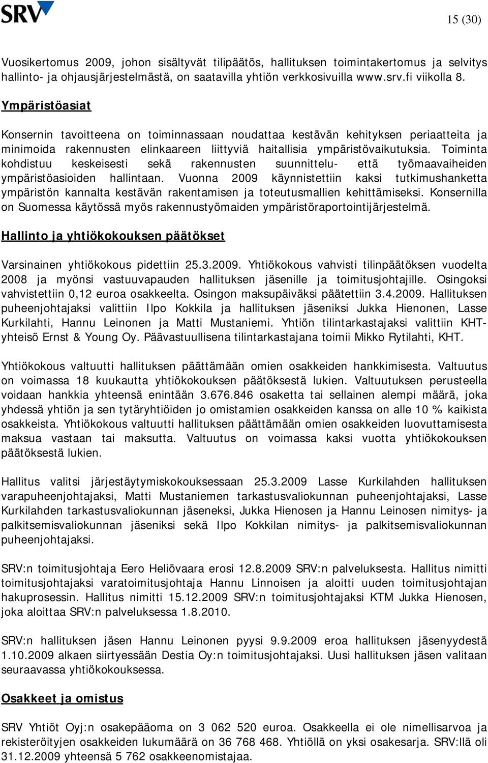 Toiminta kohdistuu keskeisesti sekä rakennusten suunnittelu- että työmaavaiheiden ympäristöasioiden hallintaan.