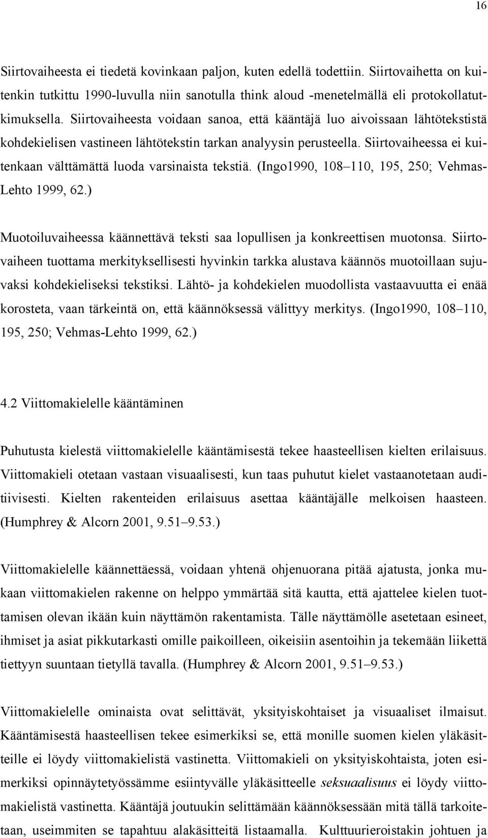 Siirtovaiheessa ei kuitenkaan välttämättä luoda varsinaista tekstiä. (Ingo1990, 108 110, 195, 250; Vehmas- Lehto 1999, 62.