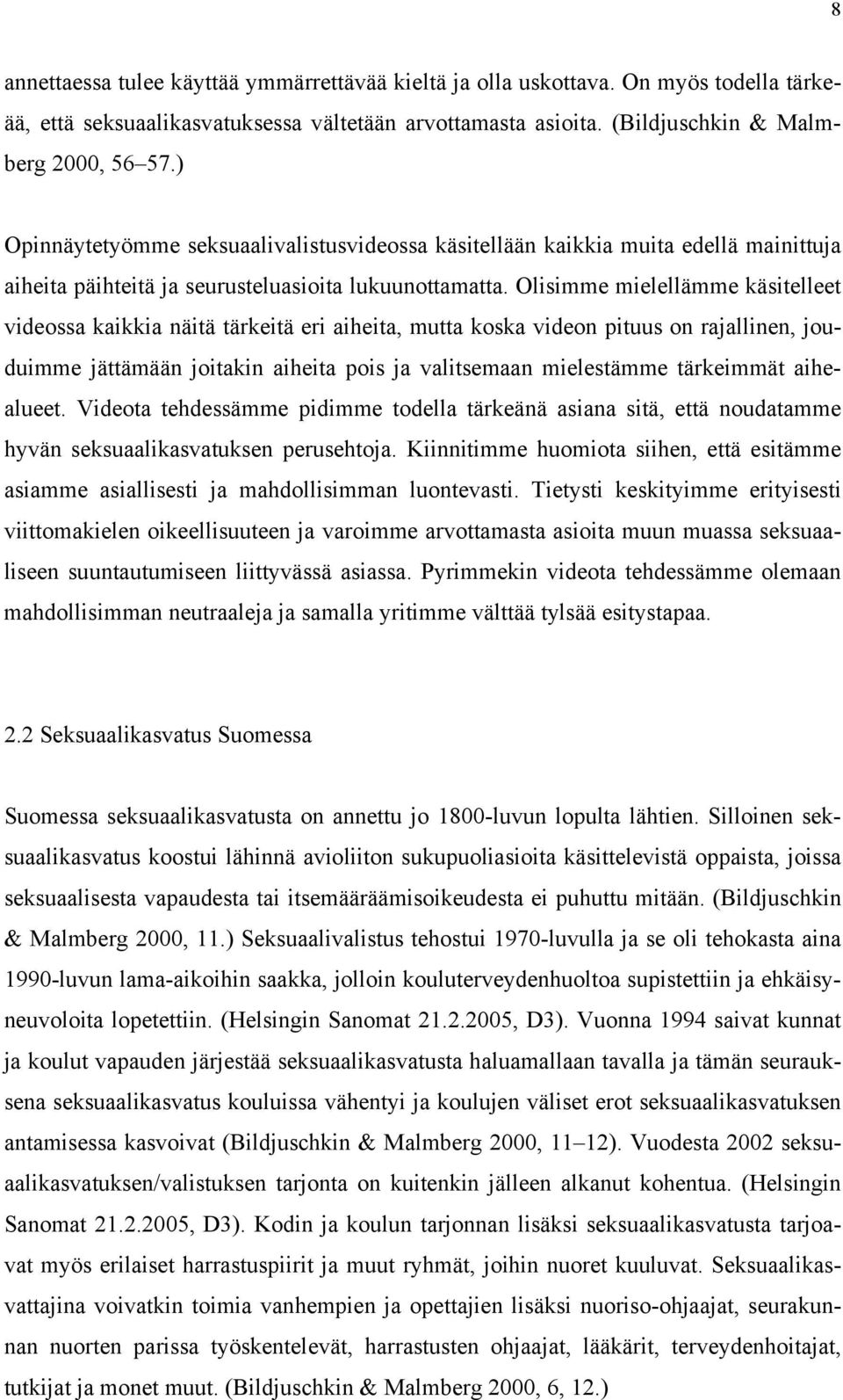 Olisimme mielellämme käsitelleet videossa kaikkia näitä tärkeitä eri aiheita, mutta koska videon pituus on rajallinen, jouduimme jättämään joitakin aiheita pois ja valitsemaan mielestämme tärkeimmät