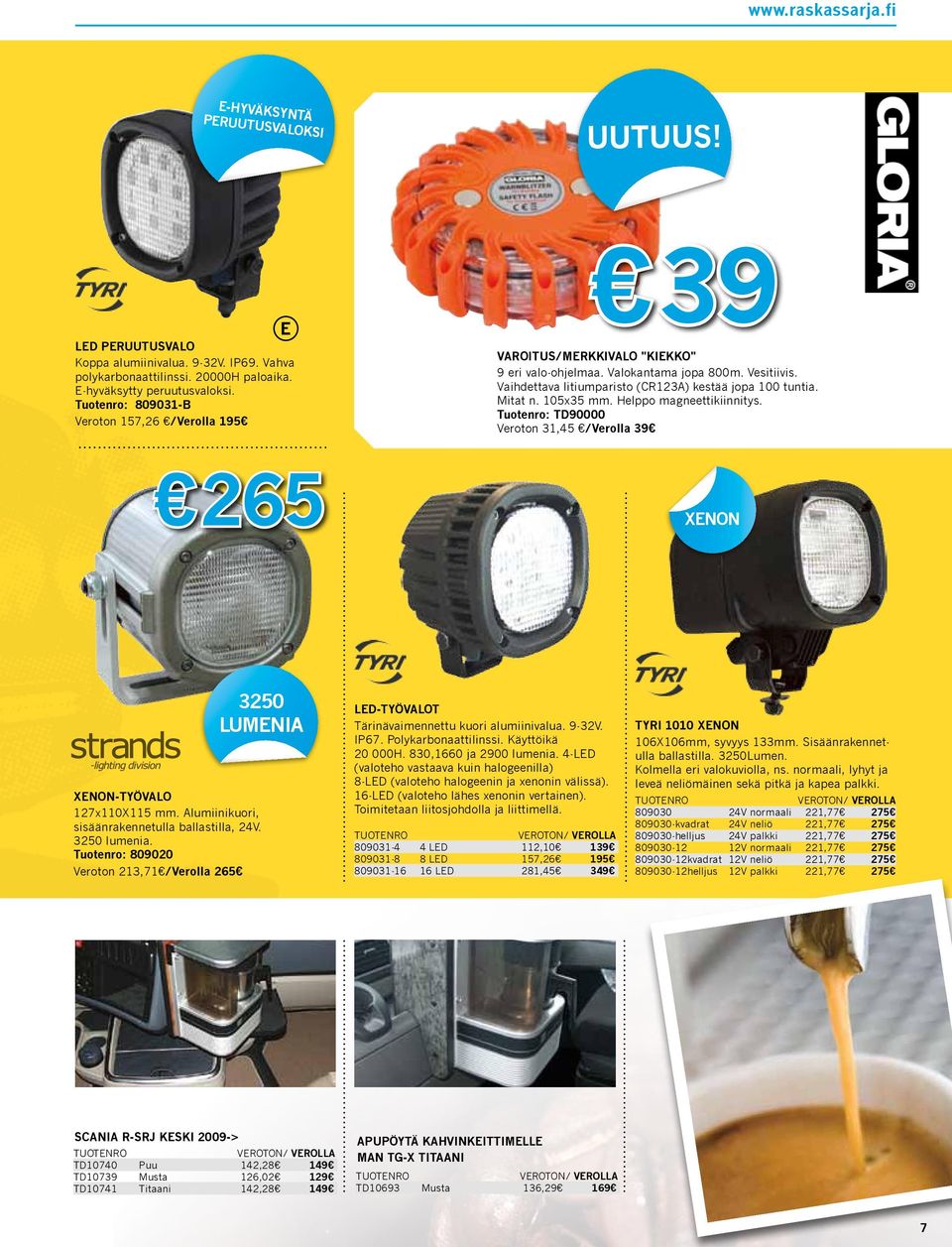 105x35 mm. Helppo magneettikiinnitys. Tuotenro: TD90000 Veroton 31,45 /Verolla 39 265 XENON 3250 LUMENIA XENON-TYÖVALO 127x110X115 mm. Alumiinikuori, sisäänrakennetulla ballastilla, 24V. 3250 lumenia.