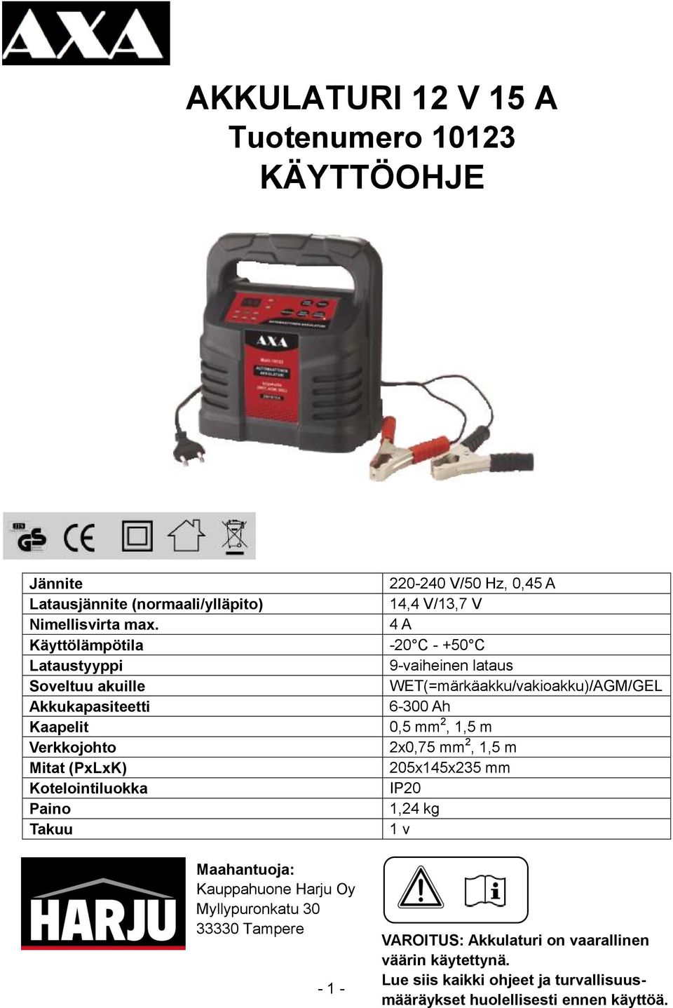 Harju Oy Myllypuronkatu 30 33330 Tampere - 1-220-240 V/50 Hz, 0,45 A 14,4 V/13,7 V 4 A -20 C - +50 C 9-vaiheinen lataus WET(=märkäakku/vakioakku)/AGM/GEL