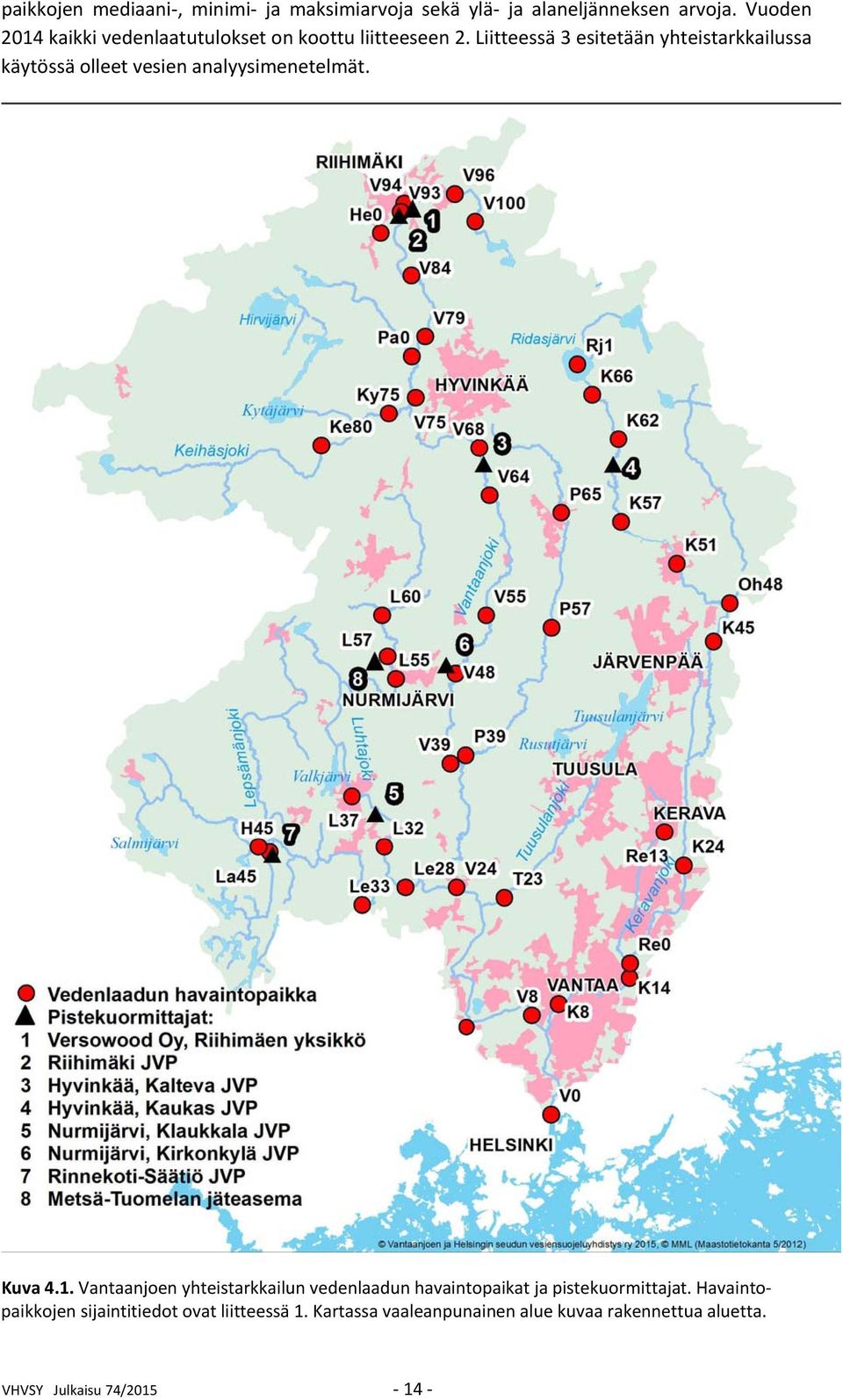 Liitteessä 3 esitetään yhteistarkkailussa käytössä olleet vesien analyysimenetelmät. Kuva 4.1.