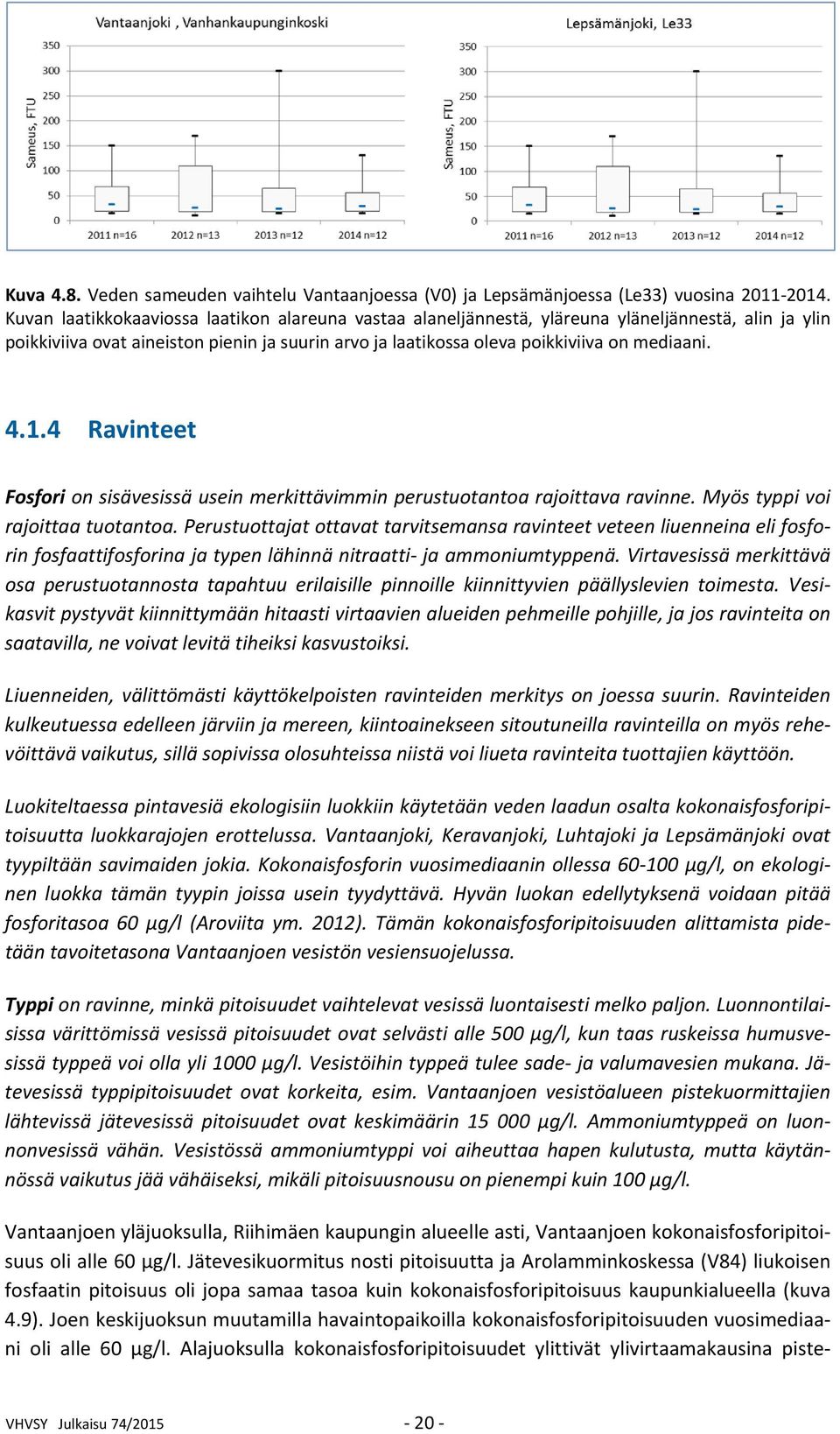 1.4 Ravinteet Fosfori on sisävesissä usein merkittävimmin perustuotantoa rajoittava ravinne. Myös typpi voi rajoittaa tuotantoa.