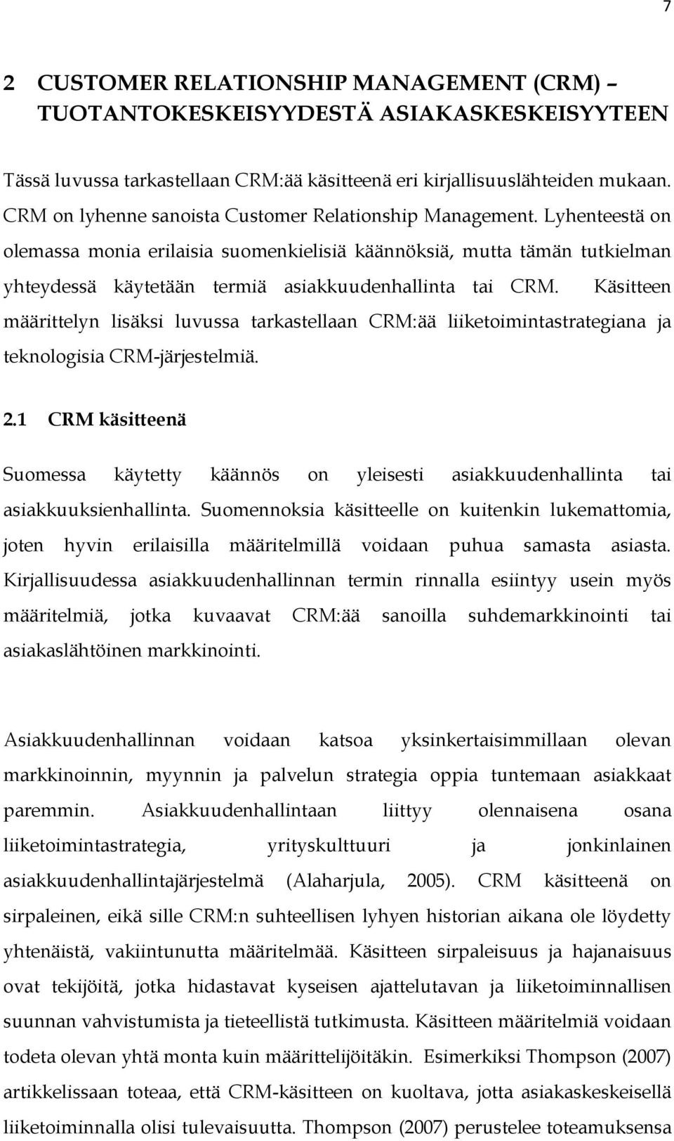 Lyhenteestä on olemassa monia erilaisia suomenkielisiä käännöksiä, mutta tämän tutkielman yhteydessä käytetään termiä asiakkuudenhallinta tai CRM.