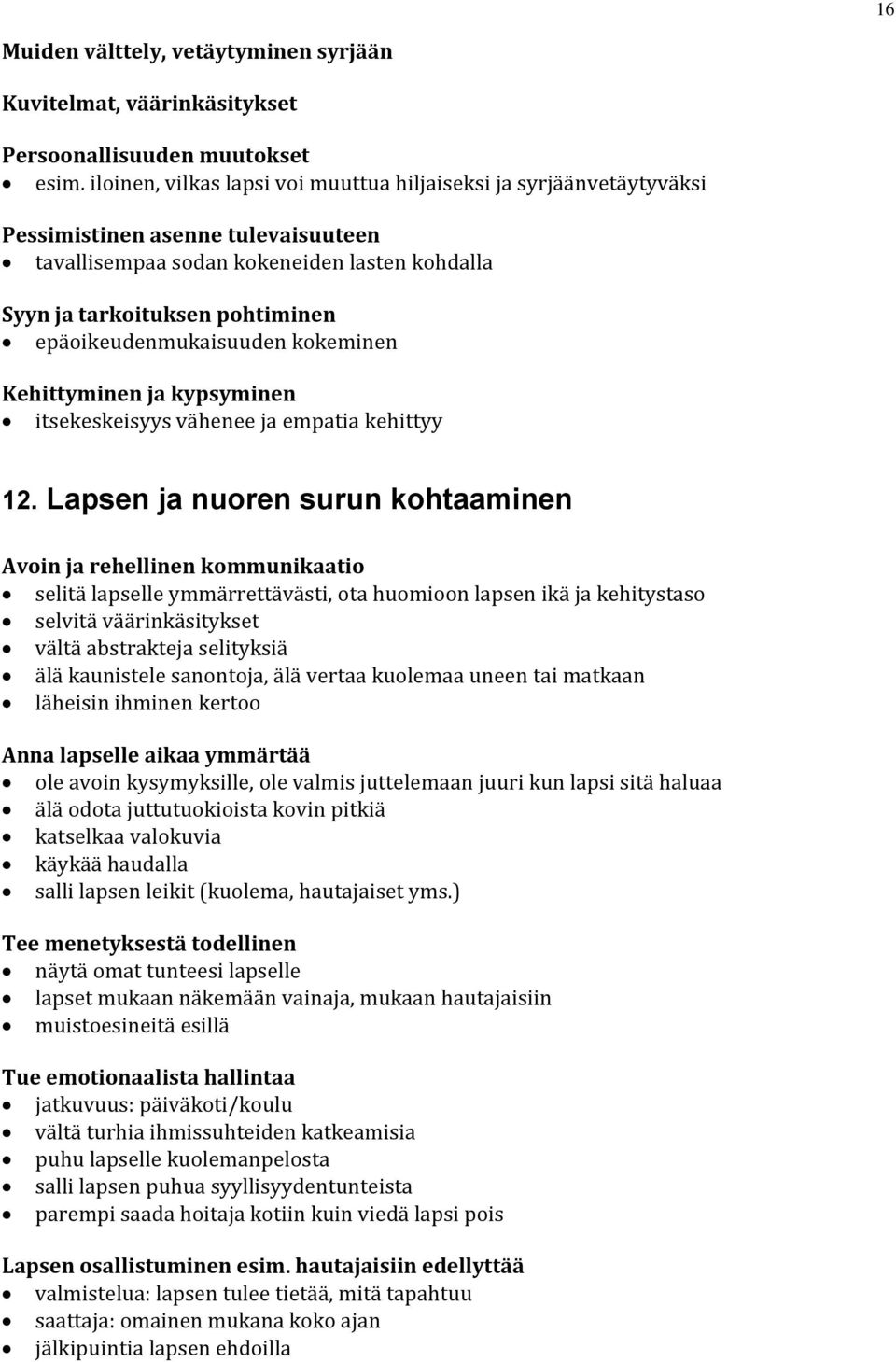 epäoikeudenmukaisuuden kokeminen Kehittyminen ja kypsyminen itsekeskeisyys vähenee ja empatia kehittyy 12.