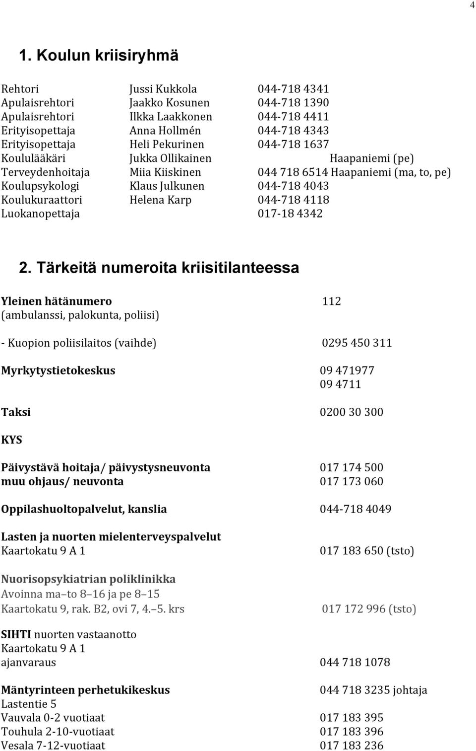 4043 Koulukuraattori Helena Karp 044-718 4118 Luokanopettaja 017-18 4342 2.