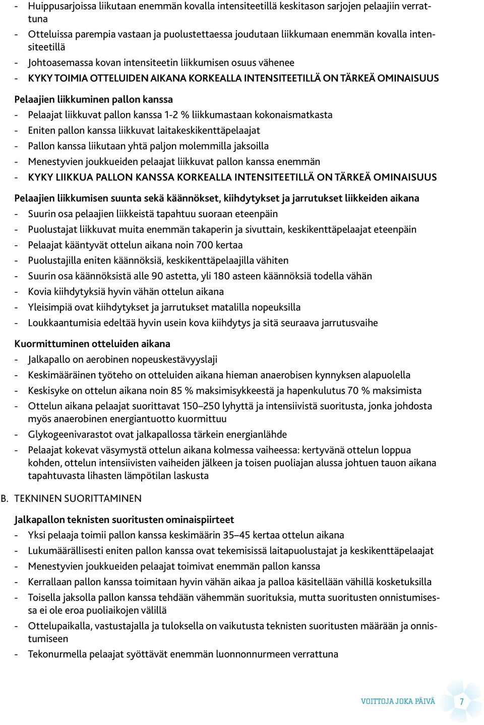 Pelaajat liikkuvat pallon kanssa 1-2 % liikkumastaan kokonaismatkasta -- Eniten pallon kanssa liikkuvat laitakeskikenttäpelaajat -- Pallon kanssa liikutaan yhtä paljon molemmilla jaksoilla --