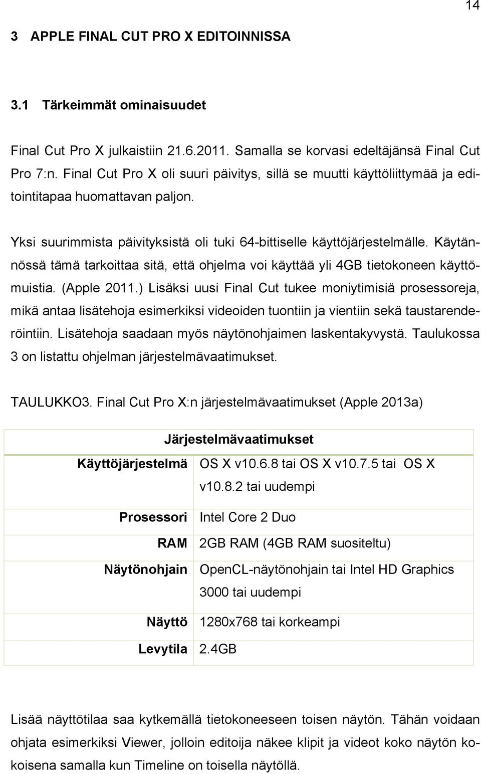 Käytännössä tämä tarkoittaa sitä, että ohjelma voi käyttää yli 4GB tietokoneen käyttömuistia. (Apple 2011.
