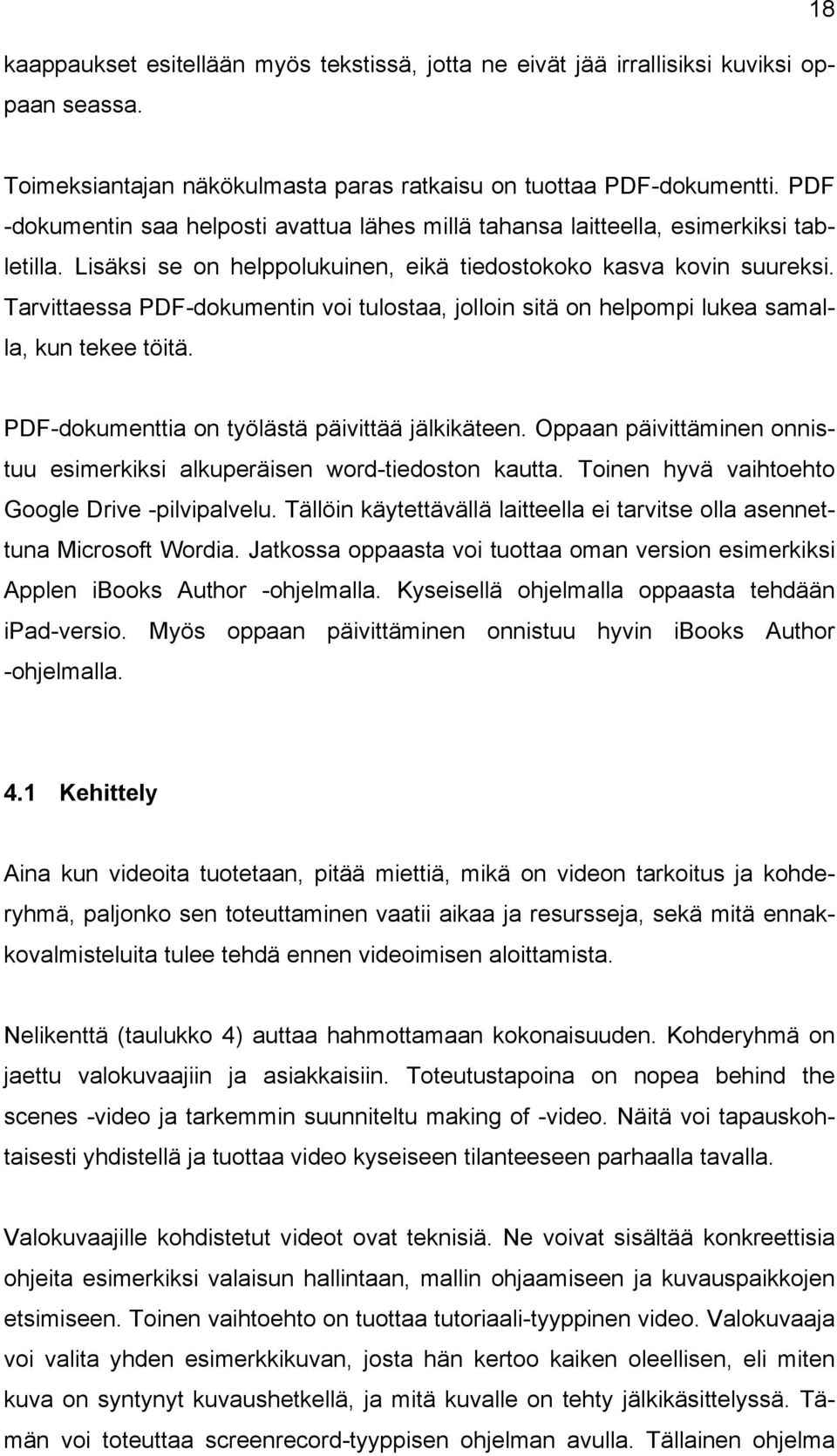 Tarvittaessa PDF-dokumentin voi tulostaa, jolloin sitä on helpompi lukea samalla, kun tekee töitä. PDF-dokumenttia on työlästä päivittää jälkikäteen.