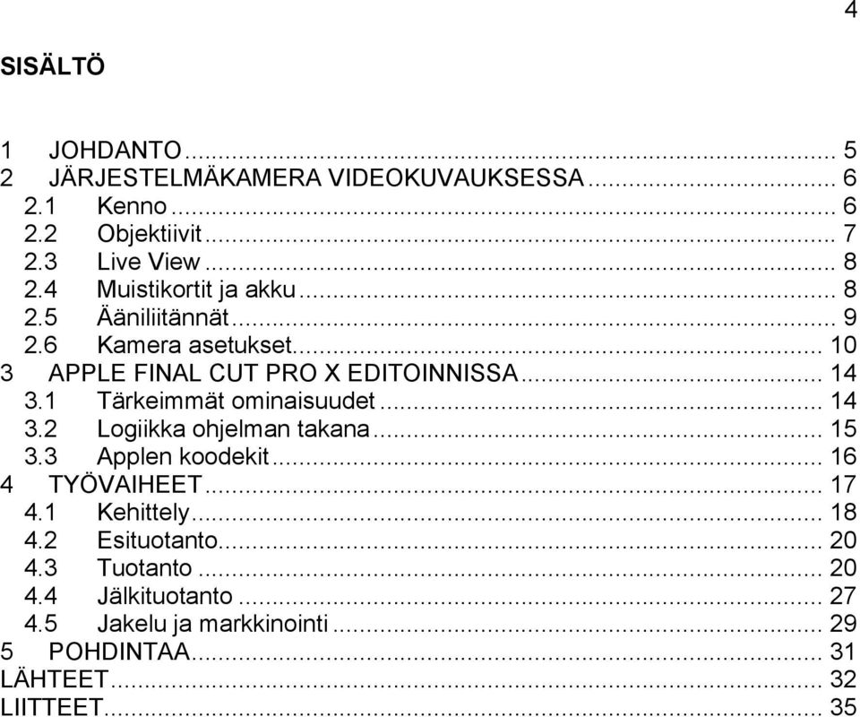 1 Tärkeimmät ominaisuudet... 14 3.2 Logiikka ohjelman takana... 15 3.3 Applen koodekit... 16 4 TYÖVAIHEET... 17 4.1 Kehittely.
