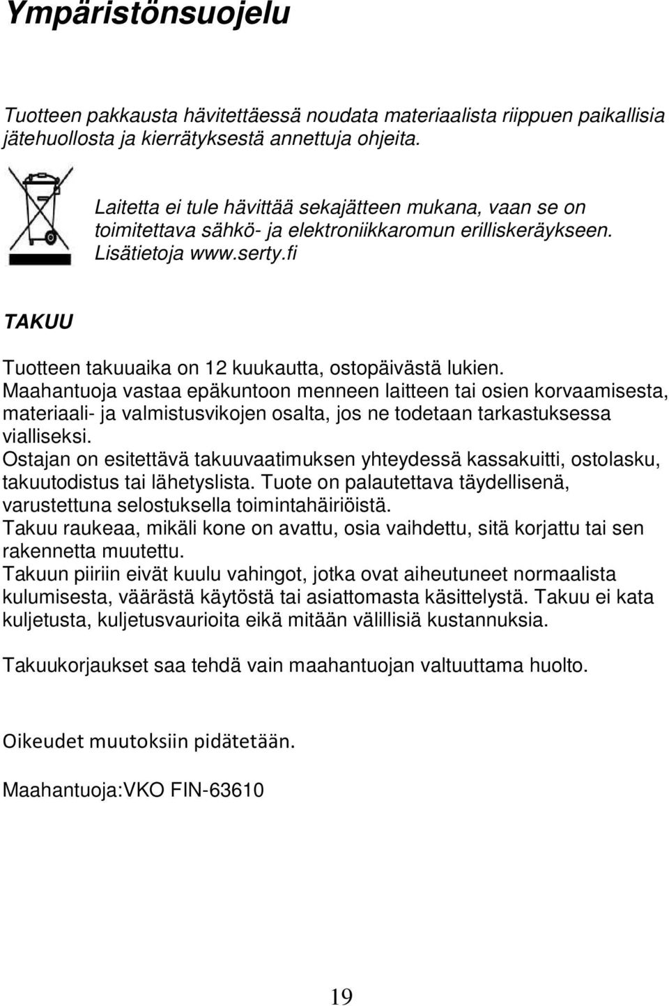 fi TAKUU Tuotteen takuuaika on 12 kuukautta, ostopäivästä lukien.