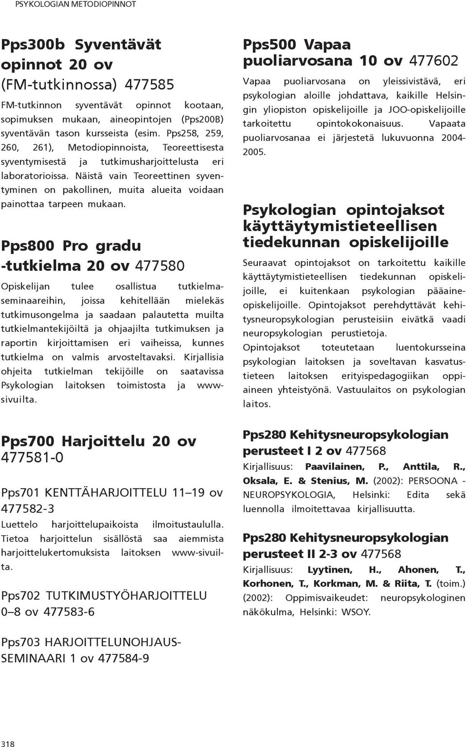 Näistä vain Teoreettinen syventyminen on pakollinen, muita alueita voidaan painottaa tarpeen mukaan.