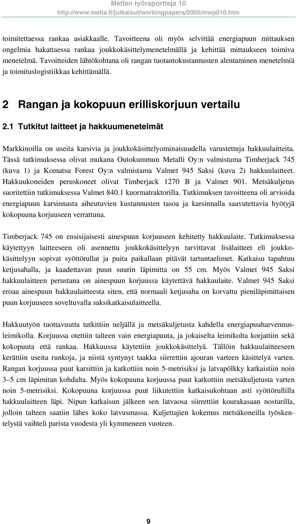 1 Tutkitut laitteet ja hakkuumenetelmät Markkinoilla on useita karsivia ja joukkokäsittelyominaisuudella varustettuja hakkuulaitteita.