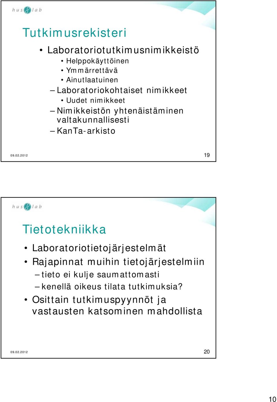 KanTa-arkisto 19 Tietotekniikka Laboratoriotietojärjestelmät Rajapinnat muihin tietojärjestelmiin tieto