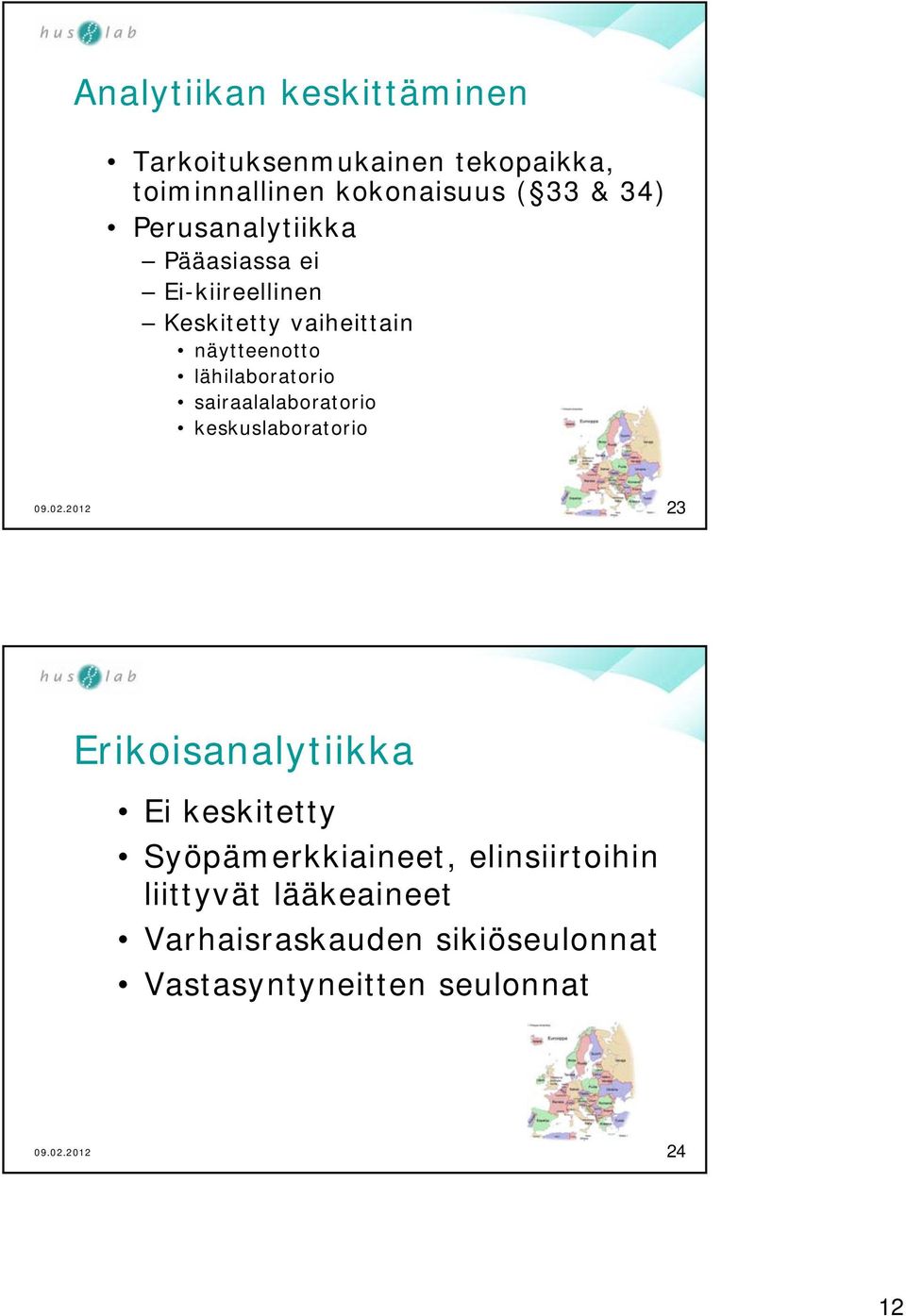 lähilaboratorio sairaalalaboratorio keskuslaboratorio 23 Erikoisanalytiikka Ei keskitetty