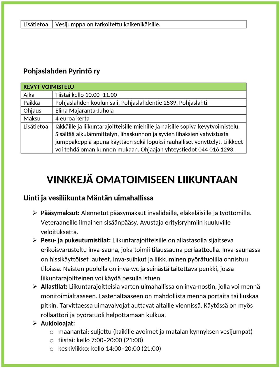 kevytvoimistelu. Sisältää alkulämmittelyn, lihaskunnon ja syvien lihaksien vahvistusta jumppakeppiä apuna käyttäen sekä lopuksi rauhalliset venyttelyt. Liikkeet voi tehdä oman kunnon mukaan.