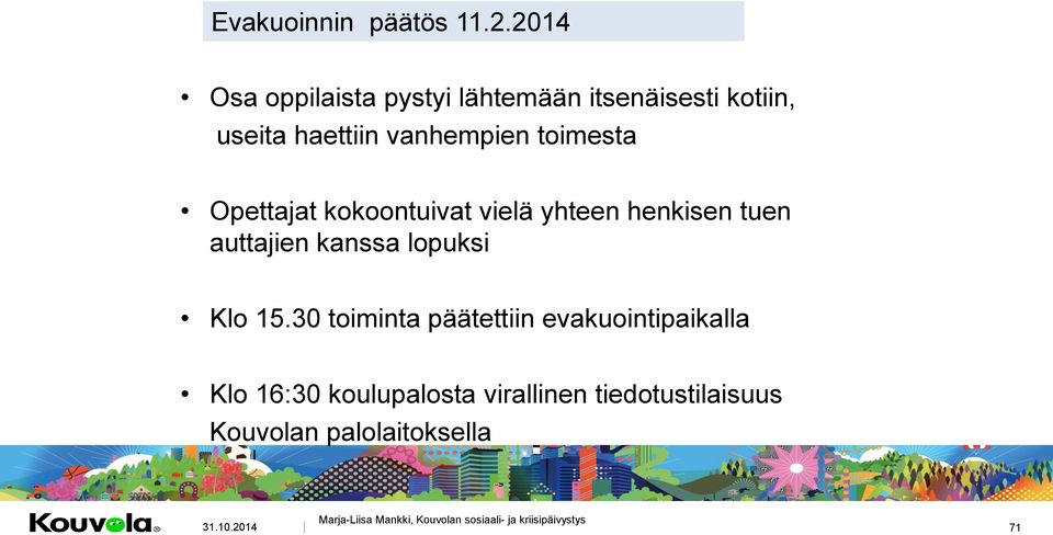 Opettajat kokoontuivat vielä yhteen henkisen tuen auttajien kanssa lopuksi Klo 15.