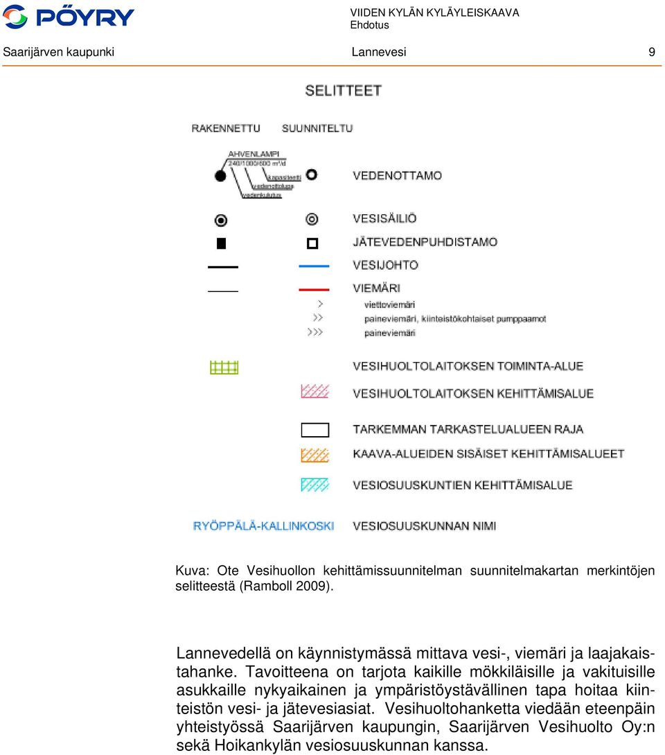 Tavoitteena on tarjota kaikille mökkiläisille ja vakituisille asukkaille nykyaikainen ja ympäristöystävällinen tapa hoitaa