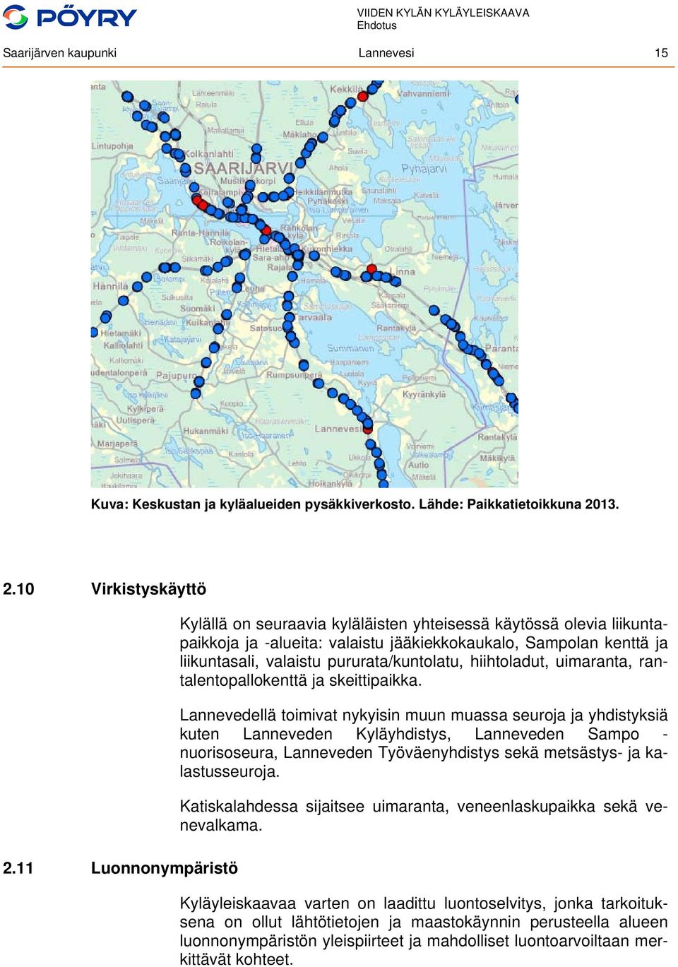 hiihtoladut, uimaranta, rantalentopallokenttä ja skeittipaikka.