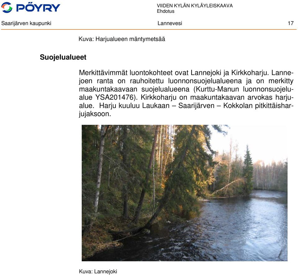 Lannejoen ranta on rauhoitettu luonnonsuojelualueena ja on merkitty maakuntakaavaan suojelualueena
