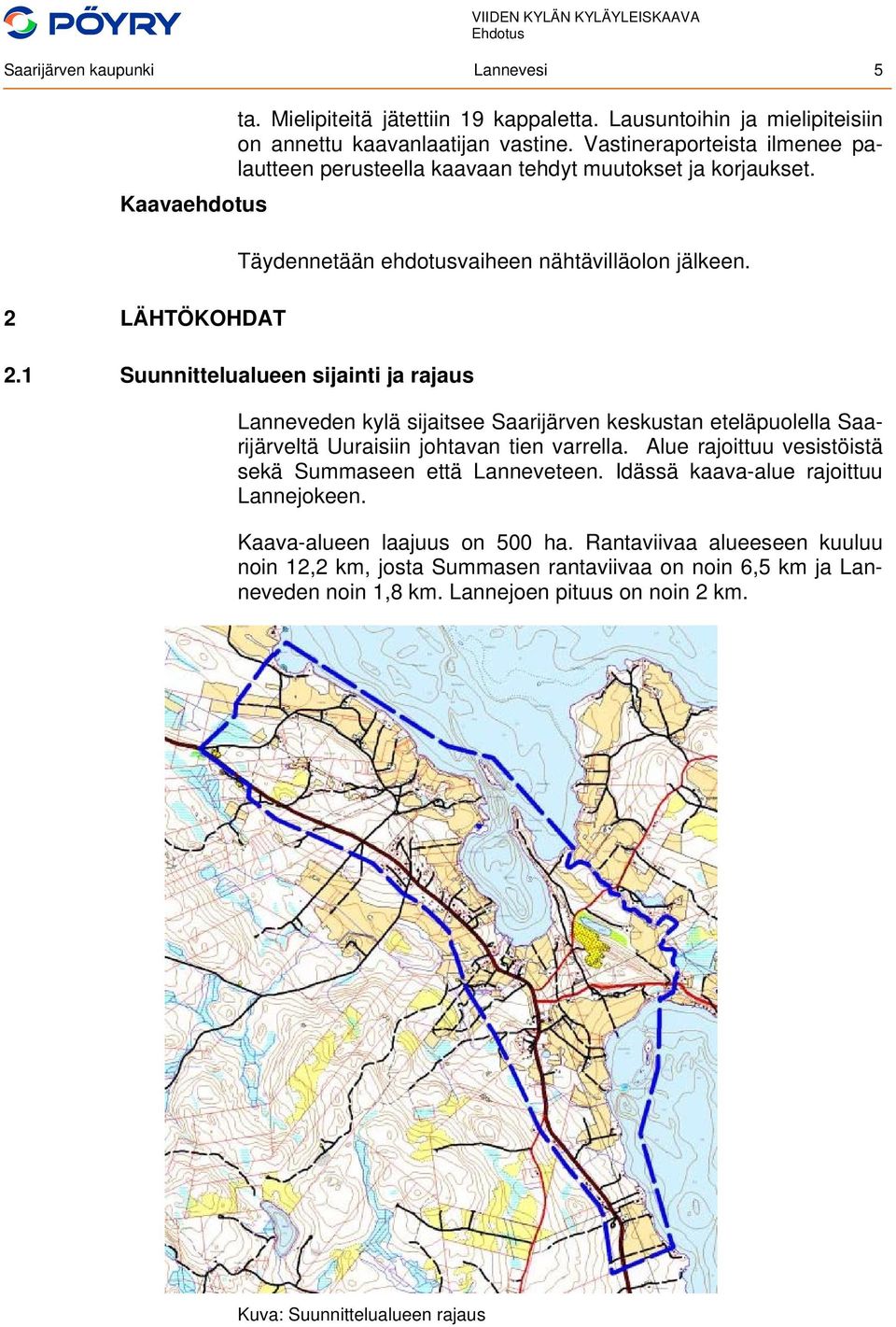 LÄHTÖKOHDAT Täydennetään ehdotusvaiheen nähtävilläolon jälkeen. 2.
