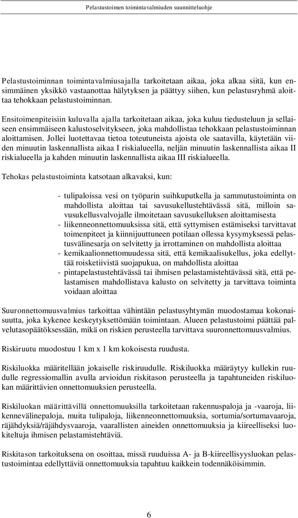 Jollei luotettavaa tietoa toteutuneista ajoista ole saatavilla, käytetään viiden minuutin laskennallista aikaa I riskialueella, neljän minuutin laskennallista aikaa II riskialueella ja kahden