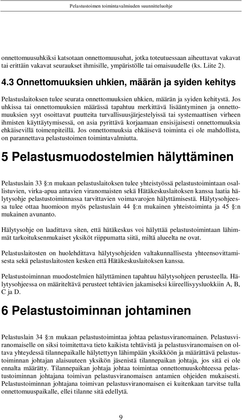 Jos uhkissa tai onnettomuuksien määrässä tapahtuu merkittävä lisääntyminen ja onnettomuuksien syyt osoittavat puutteita turvallisuusjärjestelyissä tai systemaattisen virheen ihmisten