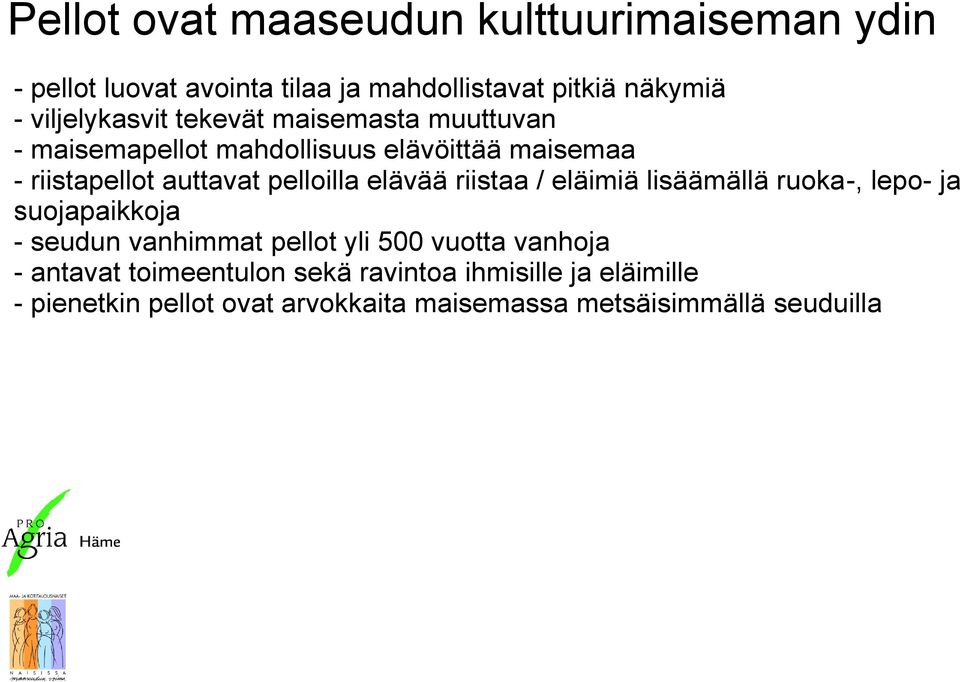 pelloilla elävää riistaa / eläimiä lisäämällä ruoka-, lepo- ja suojapaikkoja - seudun vanhimmat pellot yli 500 vuotta