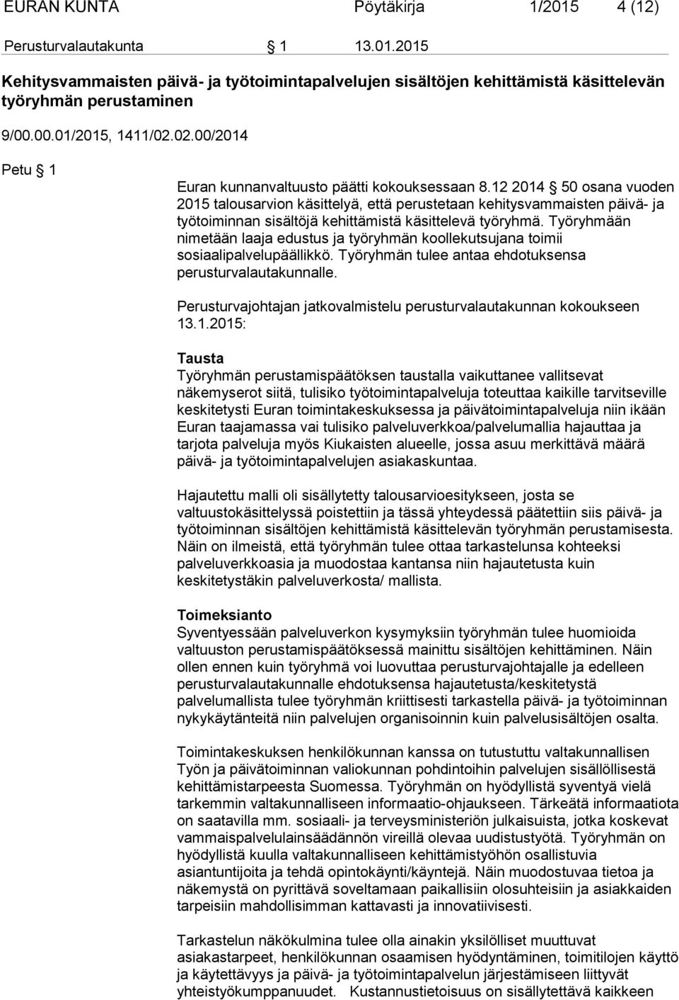 12 2014 50 osana vuoden 2015 talousarvion käsittelyä, että perustetaan kehitysvammaisten päivä- ja työtoiminnan sisältöjä kehittämistä käsittelevä työryhmä.
