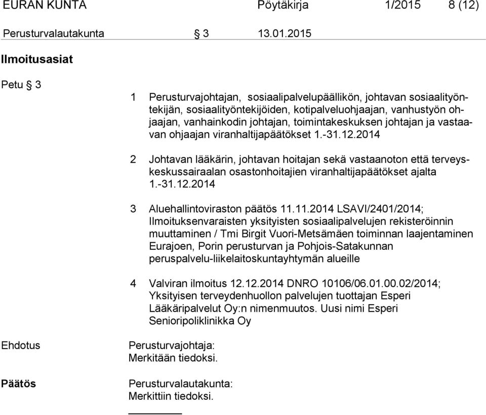 2015 Ilmoitusasiat Petu 3 1 Perusturvajohtajan, sosiaalipalvelupäällikön, johtavan sosiaalityöntekijän, sosiaalityöntekijöiden, kotipalveluohjaajan, vanhustyön ohjaajan, vanhainkodin johtajan,