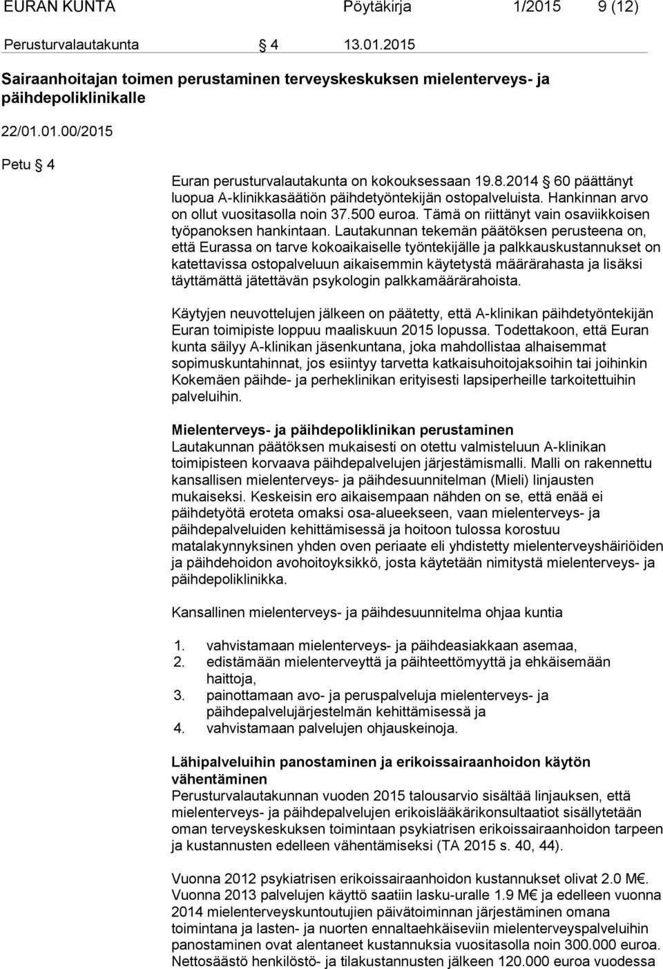 Lautakunnan tekemän päätöksen perusteena on, että Eurassa on tarve kokoaikaiselle työntekijälle ja palkkauskustannukset on katettavissa ostopalveluun aikaisemmin käytetystä määrärahasta ja lisäksi
