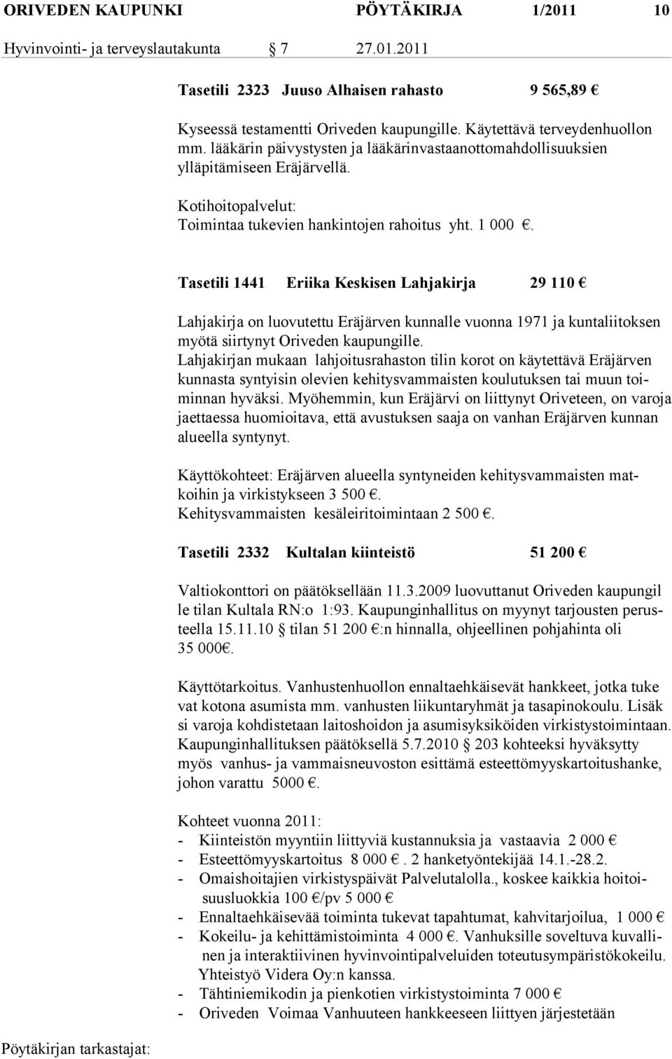 Tasetili 1441 Eriika Keskisen Lahjakirja 29 110 Lahjakirja on luovutettu Eräjärven kunnalle vuonna 1971 ja kuntaliitoksen myötä siirtynyt Oriveden kaupungille.