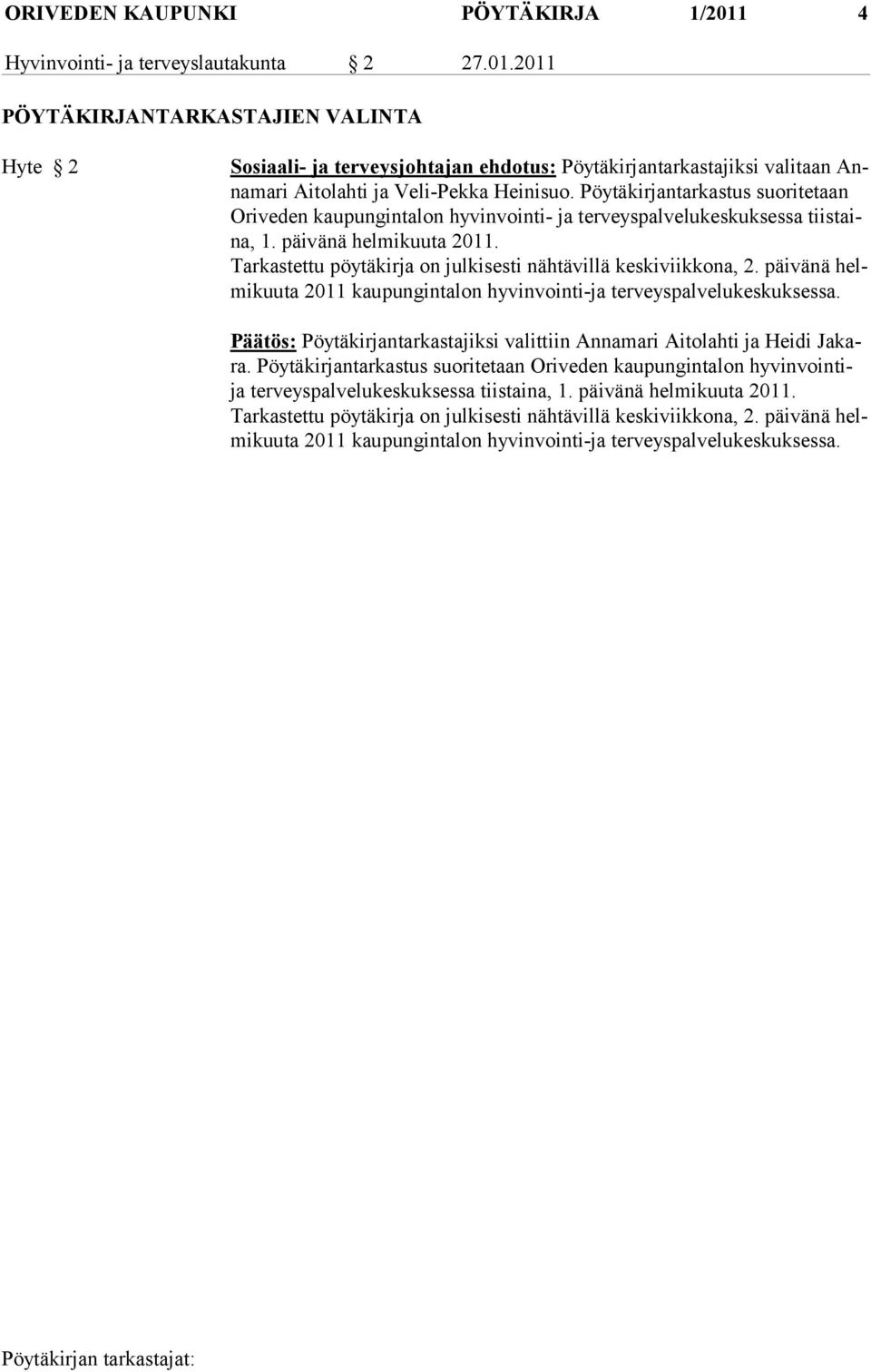Tarkastettu pöytäkirja on julkisesti nähtävillä keskiviikkona, 2. päivänä helmikuuta 2011 kaupungintalon hyvinvointi-ja terveyspalvelukeskuksessa.