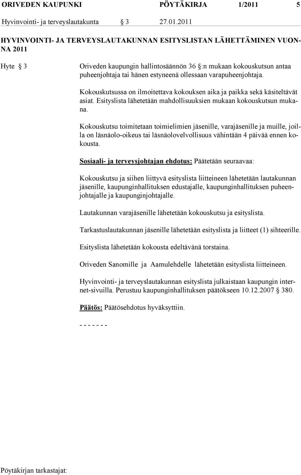 2011 HYVINVOINTI- JA TERVEYSLAUTAKUNNAN ESITYSLISTAN LÄHETTÄMINEN VUON- NA 2011 Hyte 3 Oriveden kaupungin hallintosäännön 36 :n mukaan kokouskutsun antaa pu heenjohtaja tai hänen estyneenä ollessaan