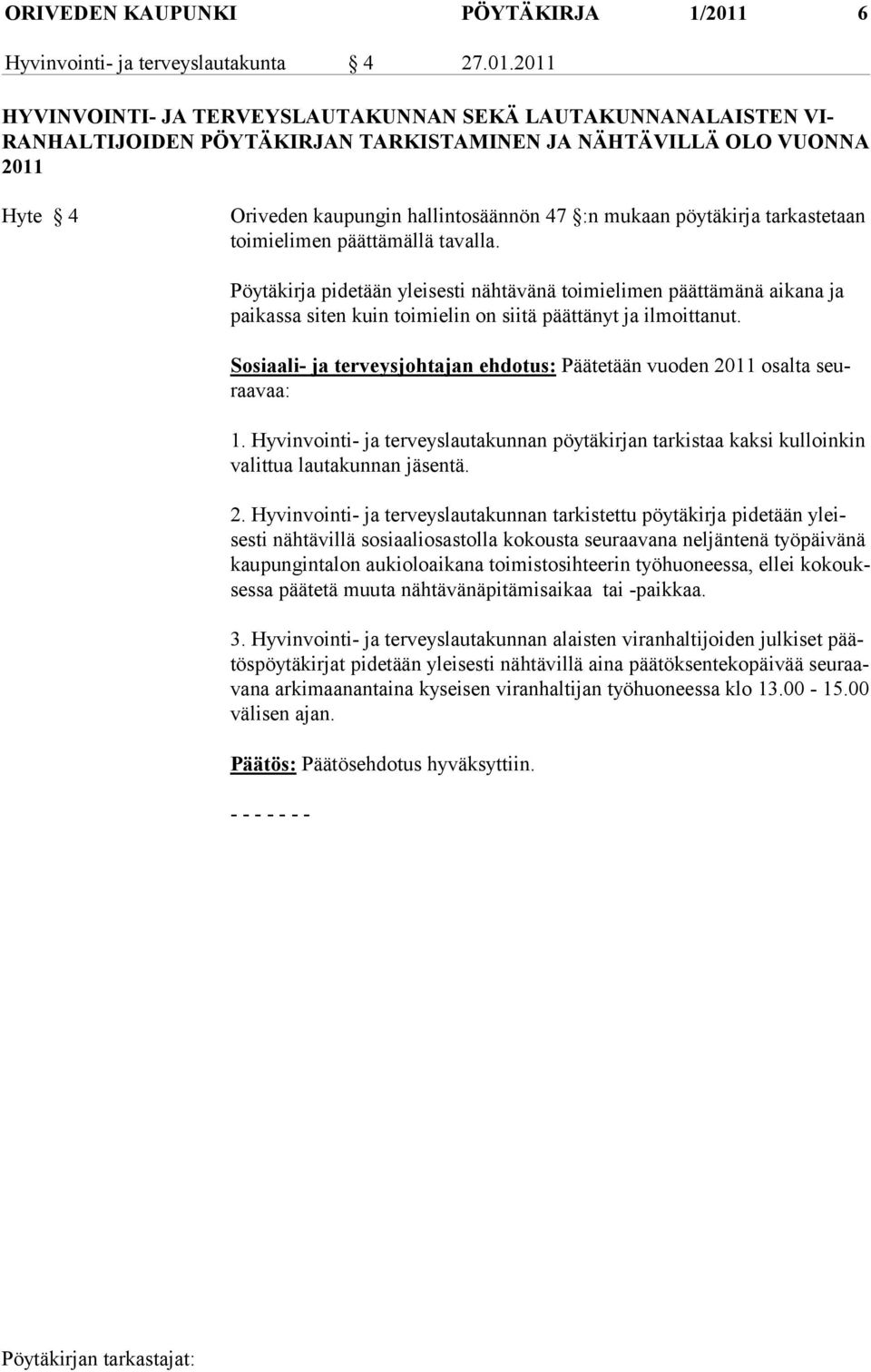 2011 HYVINVOINTI- JA TERVEYSLAUTAKUNNAN SEKÄ LAUTAKUNNANALAISTEN VI- RANHALTIJOIDEN PÖYTÄKIRJAN TARKISTAMINEN JA NÄHTÄVILLÄ OLO VUONNA 2011 Hyte 4 Oriveden kaupungin hallintosäännön 47 :n mukaan