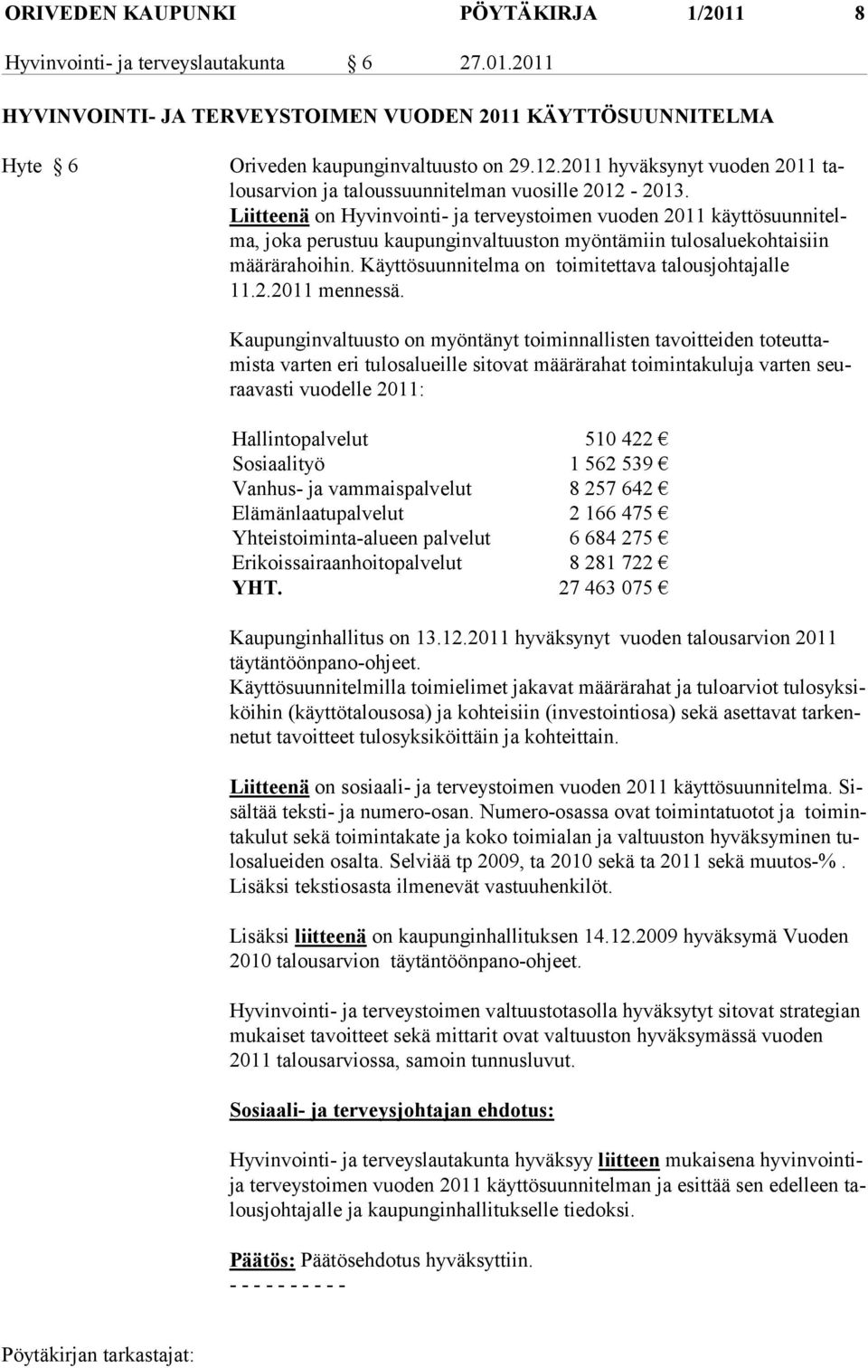 Liitteenä on Hyvinvointi- ja terveystoimen vuoden 2011 käyttösuunnitelma, jo ka pe rustuu kaupunginvaltuuston myöntämiin tulosaluekohtaisiin määrä ra hoi hin.
