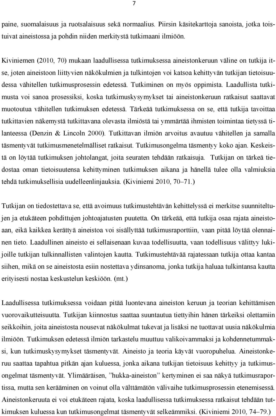 vähitellen tutkimusprosessin edetessä. Tutkiminen on myös oppimista.