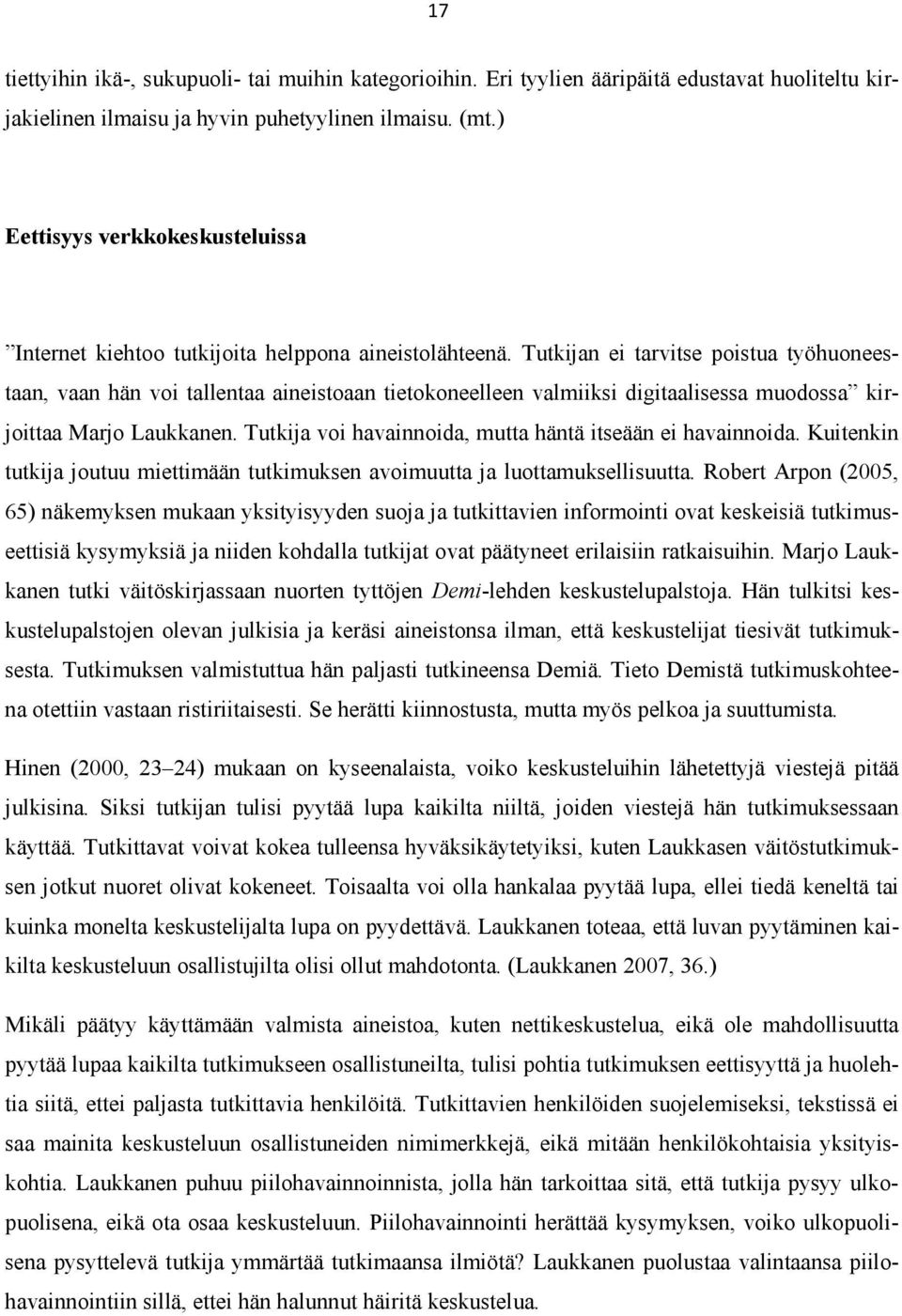 Tutkijan ei tarvitse poistua työhuoneestaan, vaan hän voi tallentaa aineistoaan tietokoneelleen valmiiksi digitaalisessa muodossa kirjoittaa Marjo Laukkanen.