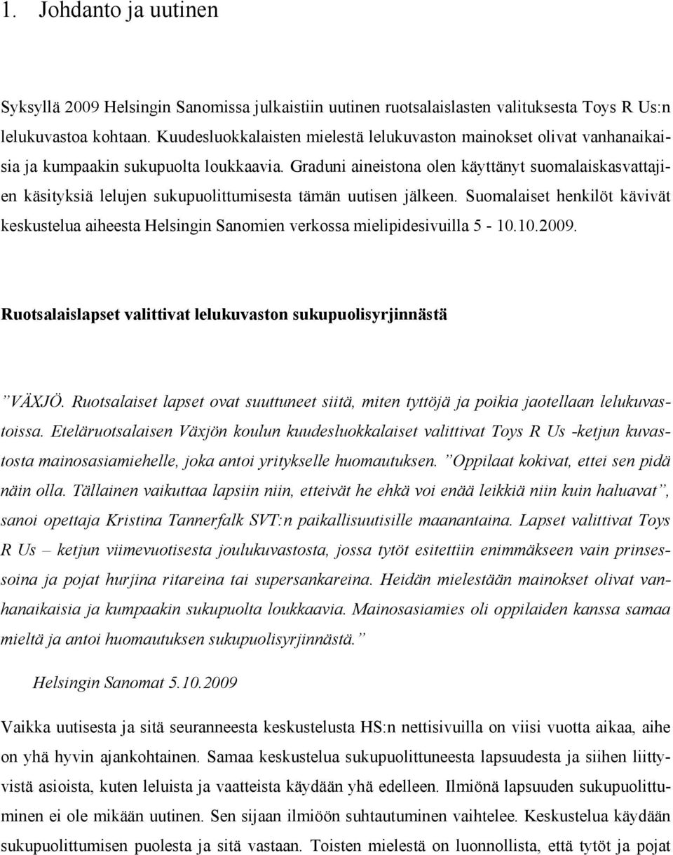 Graduni aineistona olen käyttänyt suomalaiskasvattajien käsityksiä lelujen sukupuolittumisesta tämän uutisen jälkeen.