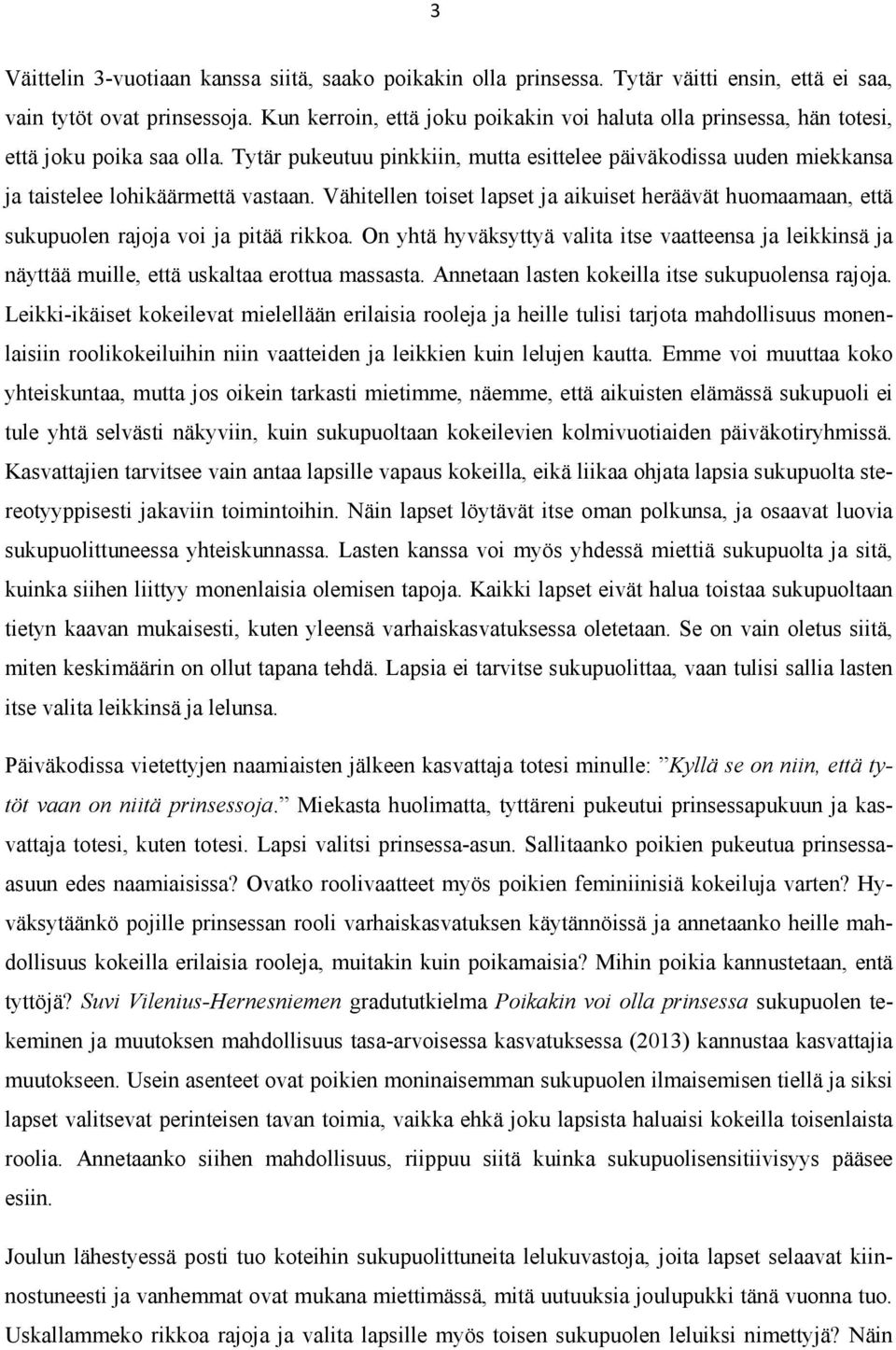 Tytär pukeutuu pinkkiin, mutta esittelee päiväkodissa uuden miekkansa ja taistelee lohikäärmettä vastaan.