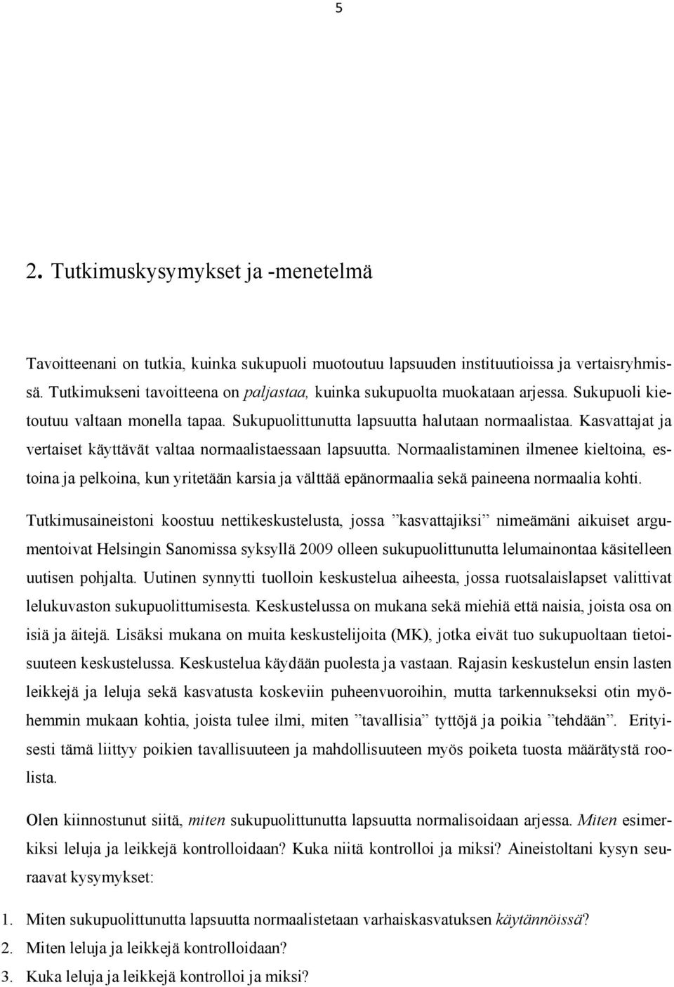 Kasvattajat ja vertaiset käyttävät valtaa normaalistaessaan lapsuutta.