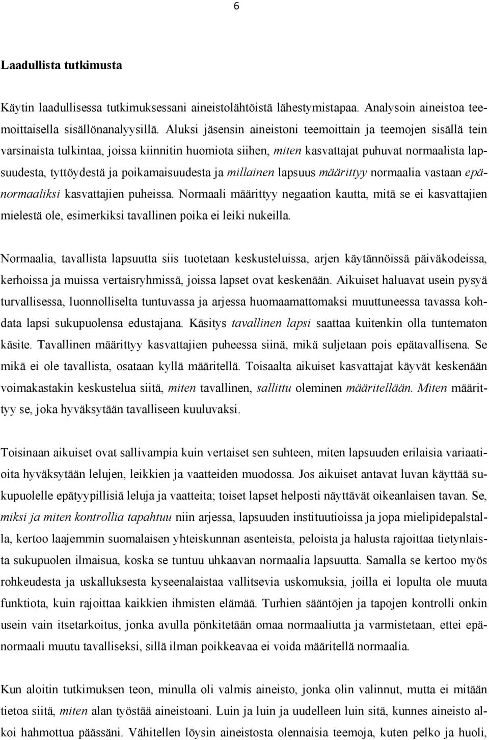poikamaisuudesta ja millainen lapsuus määrittyy normaalia vastaan epänormaaliksi kasvattajien puheissa.