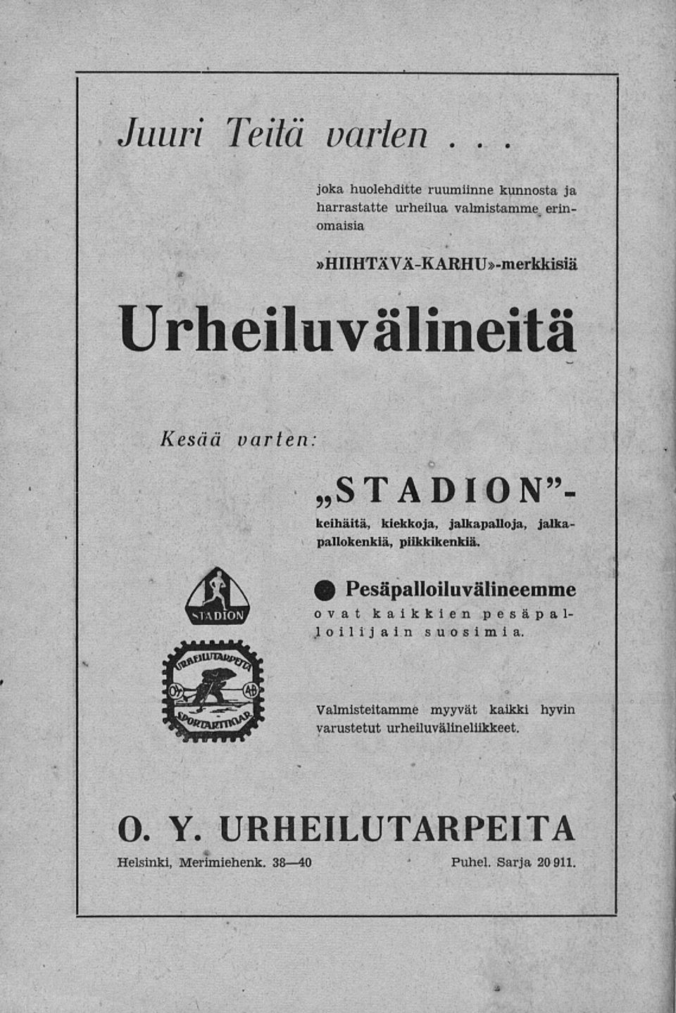 jalkapallokenkiä, piikkikenkiä. 0 Pesäpalloiluvälineemme ovat kaikkien pesäpallo i 1 i j ai n suosimia.