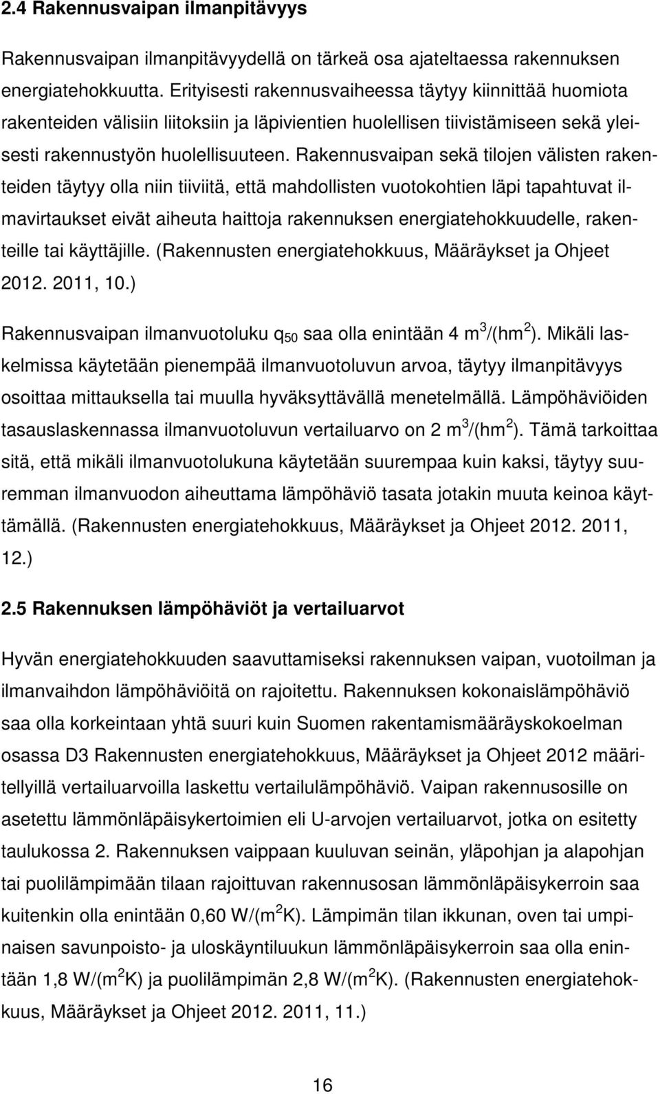 Rakennusvaipan sekä tilojen välisten rakenteiden täytyy olla niin tiiviitä, että mahdollisten vuotokohtien läpi tapahtuvat ilmavirtaukset eivät aiheuta haittoja rakennuksen energiatehokkuudelle,