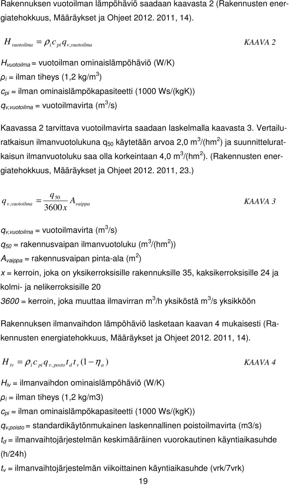 vuotoilmavirta (m 3 /s) Kaavassa 2 tarvittava vuotoilmavirta saadaan laskelmalla kaavasta 3.